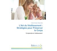 L'Art du Vieillissement : Stratégies pour Préserver le Corps: Comprendre le Vieillissement