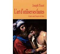L'art d'utiliser ses fautes: D'après Saint François de Sales
