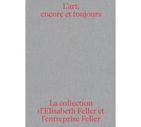 L'art, encore et toujours: La collection d'Elisabeth Feller et l'entreprise Feller