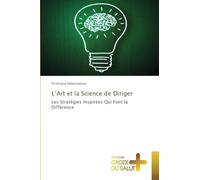 L'Art et la Science de Diriger: Les Stratégies Inspirées Qui Font la Différence