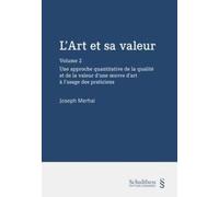 L'Art et sa valeur: Tome 2, Une approche quantitative de la qualité et de la valeur d'une oeuvre d'art à l'usage des praticiens