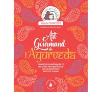 L'art gourmand de l'ayurveda - Principes ayurvediques et recettes pratiques pour une alimentation santé et plaisir