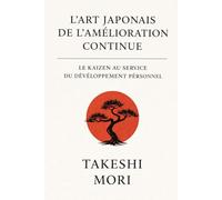L'art japonais de l'amélioration continue: le Kaizen au service du développement personnel
