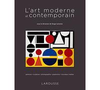 L'art moderne et contemporain: Peinture, sculpture, photographie, graphisme, nouveaux medias