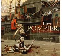 L'art pompier: Les feux de l'académisme