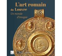 L'art romain du Louvre: Un monde d'images