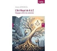 L'Art Royal, les valeurs de A à Z: Voyages entre les colonnes
