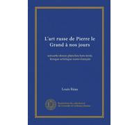 L'art russe de Pierre le Grand à nos jours: soixante-douze planches hors texte, lexique artistique russo-français