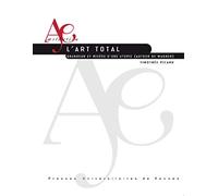 L'art total: Grandeur et misère d'une utopie (autour de Wagner)