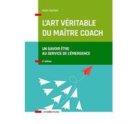 L'art véritable du maître coach: Un savoir-être au service de l'émergence