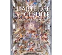 L'arte dei gesuiti. Nella storia e nel mondo (Illustrati. Arte mondo)