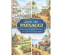 L'arte dei paesaggi: 50 paesaggi dettagliati da colorare per il relax e la concentrazione