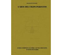L'arte del colpo perfetto. Guida completa al tiro a lunga distanza in ogni scenario. Con QR code