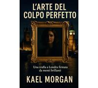 L'arte del colpo perfetto: Una truffa a Londra, firmata da menti brillanti (Furti d’Ingegno)