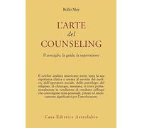 L'arte del counseling. Il consiglio, la guida, la supervisione (Psiche e coscienza)