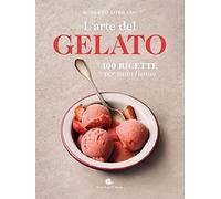 L'arte del gelato. 100 ricette per tutto l'anno (Slowbook)