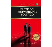 L'arte del networking politico: Come costruire alleanze per sbloccare fondi, emendamenti e investimenti