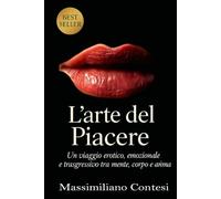 L'Arte del Piacere: Un viaggio erotico, emozionale e trasgressivo tra mente, corpo e anima