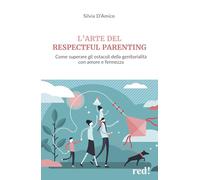 L'arte del respectful parenting. Come superare gli ostacoli della genitorialità con amore e fermezza (Economici di qualità)