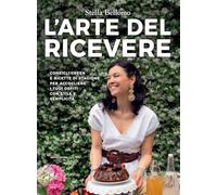 L'arte del ricevere. Consigli green e ricette di stagione per accogliere i tuoi ospiti con stile e semplicità (Illustrati)