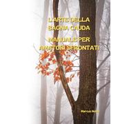L'ARTE DELLA BAGNA CAUDA: MANUALE PER AMATORI SFRONTATI (La cucina piemontese (e non solo): istruzioni per l'uso e l'abuso)