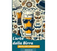 L'arte della Birra: Storia, Stili e Abbinamenti: eedizione 2025