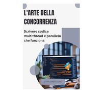 L'arte della concorrenza: Scrivere codice multithread e parallelo che funziona