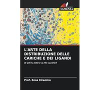 L'ARTE DELLA DISTRIBUZIONE DELLE CARICHE E DEI LIGANDI: IN ZINTL IONE E ALTRI CLUSTER
