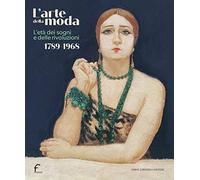 L'arte della moda. L’età dei sogni e delle rivoluzioni. 1789-1968