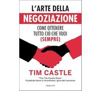 L'arte della negoziazione. Come ottenere tutto ciò che vuoi (sempre)