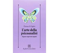 L'arte della psicoanalisi. Sognare sogni non sognati (Psicologia clinica e psicoterapia)