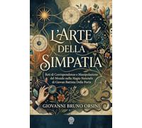 L'Arte della Simpatia: Reti di Corrispondenze e Manipolazione del Mondo nella Magia Naturalis di Giovan Battista Della Porta (Nuova Luce)