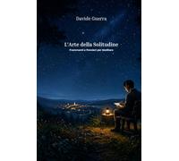 L'Arte della Solitudine: Frammenti e Pensieri per Meditare