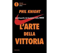 L'arte della vittoria. Autobiografia del fondatore della Nike (Oscar bestsellers open)