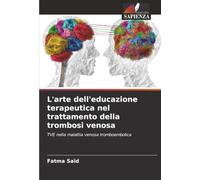 L'arte dell'educazione terapeutica nel trattamento della trombosi venosa: TVE nella malattia venosa tromboembolica