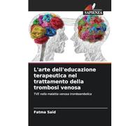 L'arte dell'educazione terapeutica nel trattamento della trombosi venosa: TVE nella malattia venosa tromboembolica