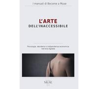 L'Arte dell'Inaccessibile: Psicologia, desiderio e indipendenza economica nell'era digitale. (I Manuali di Become a Muse)