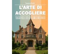 L'ARTE DI ACCOGLIERE:: VIAGGIO NELLA VITA DI UN DIRETTORE D'HOTEL