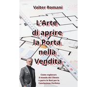 L'Arte di aprire la Porta nella Vendita: Come esplorare il mondo del Cliente e porre le Basi per la Conclusione Perfetta