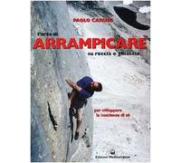 L'arte di arrampicare. Su roccia e ghiaccio. Un metodo per sviluppare la coscienza di sé (Sport)