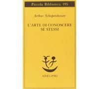 L'arte di conoscere se stessi (Piccola biblioteca Adelphi)