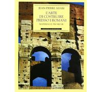 L'arte di costruire presso i romani. Materiali e tecniche. Ediz. illustrata (Archeologia)