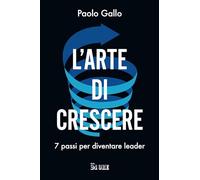 L'arte di crescere. 7 passi per diventare leader