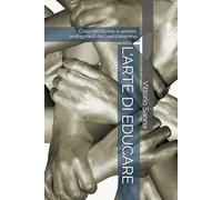 L'ARTE DI EDUCARE: Crescere donne e uomini, protagonisti del loro cammino (La mia scuola)