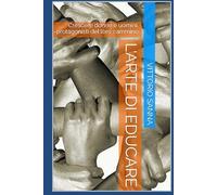 L'ARTE DI EDUCARE: Crescere donne e uomini, protagonisti del loro cammino (La mia scuola)