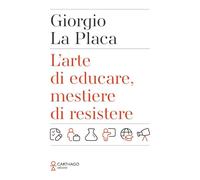 L'arte di educare, mestiere di resistere