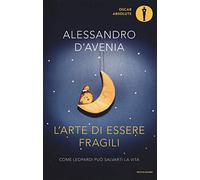 L'arte di essere fragili. Come Leopardi può salvarti la vita (Oscar absolute)