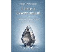 L'arte di essere umani. Dall’istinto di sopravvivenza al senso di eternità (Nuove voci. I saggi)