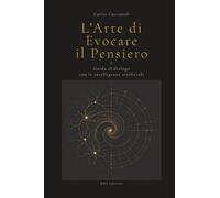 L'Arte di Evocare il Pensiero: Guida al dialogo con le intelligenze artificiali