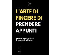 L'arte di fingere di prendere appunti: Quaderno Divertente per ufficio | Umorismo da ufficio | Un'idea regalo divertente per sorprendere colleghi e amici e capi | 110 Pagine a Righe!